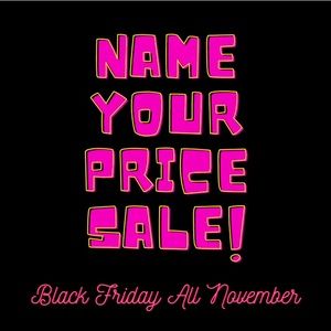 Name your price!!!